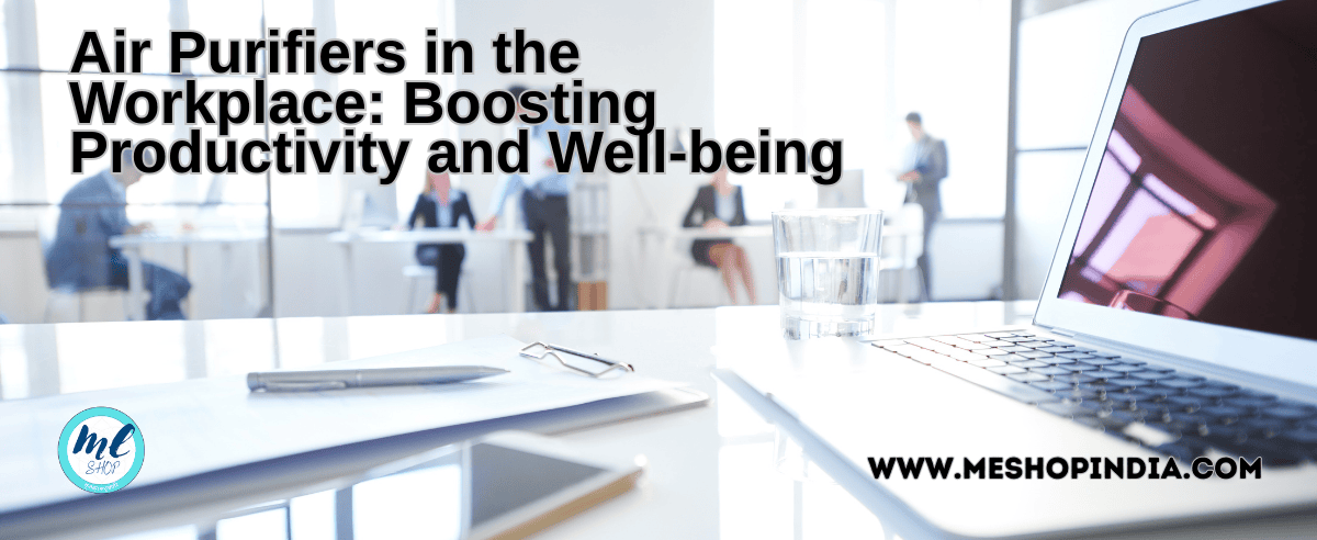 Air Purifiers in the Workplace Air Purifiers in the Workplace