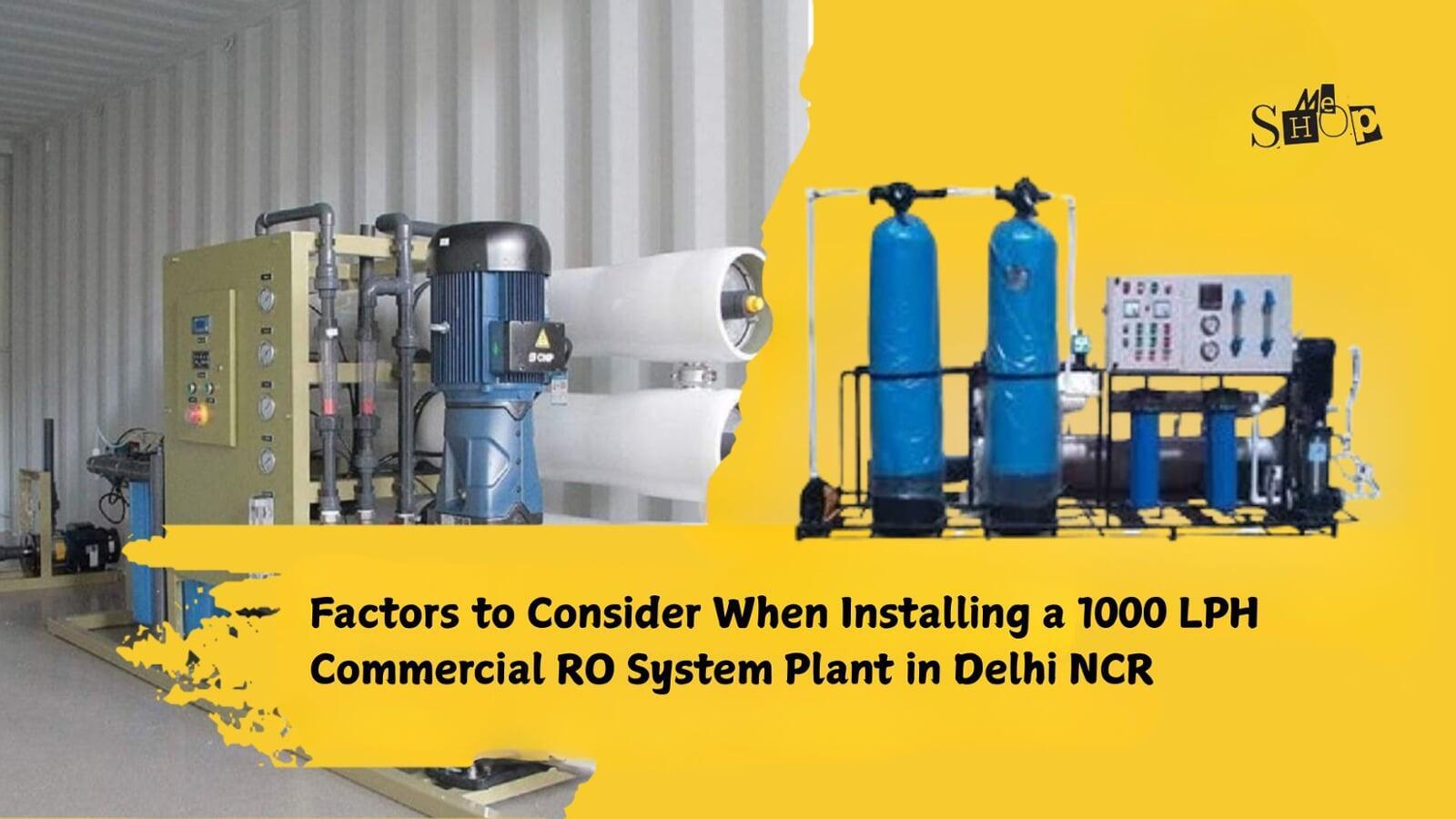 Factors to Consider When Installing a 1000 LPH Commercial RO System Plant in Delhi NCR