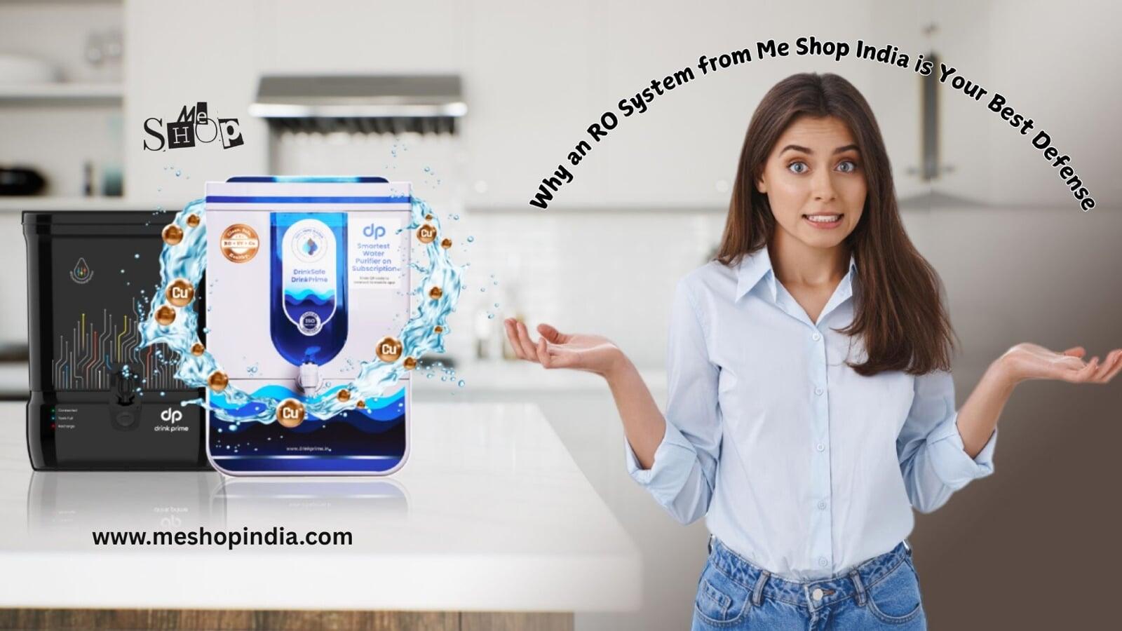 Why an RO System from Me Shop India is Your Best Defense