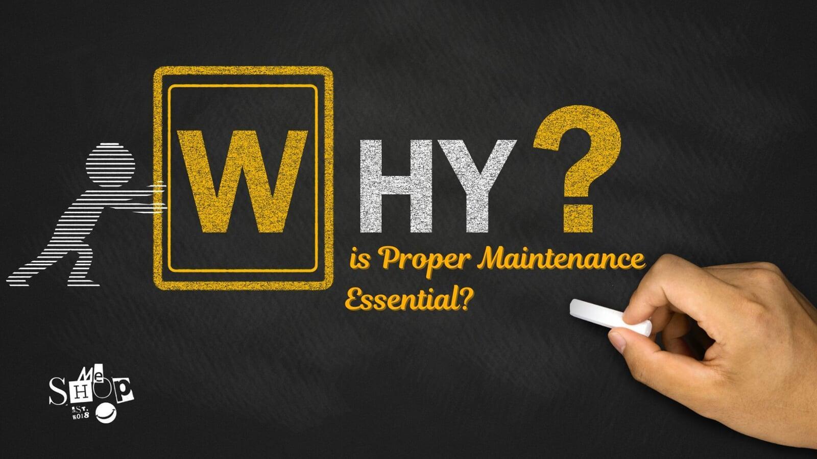 Why is Proper Maintenance Essential?