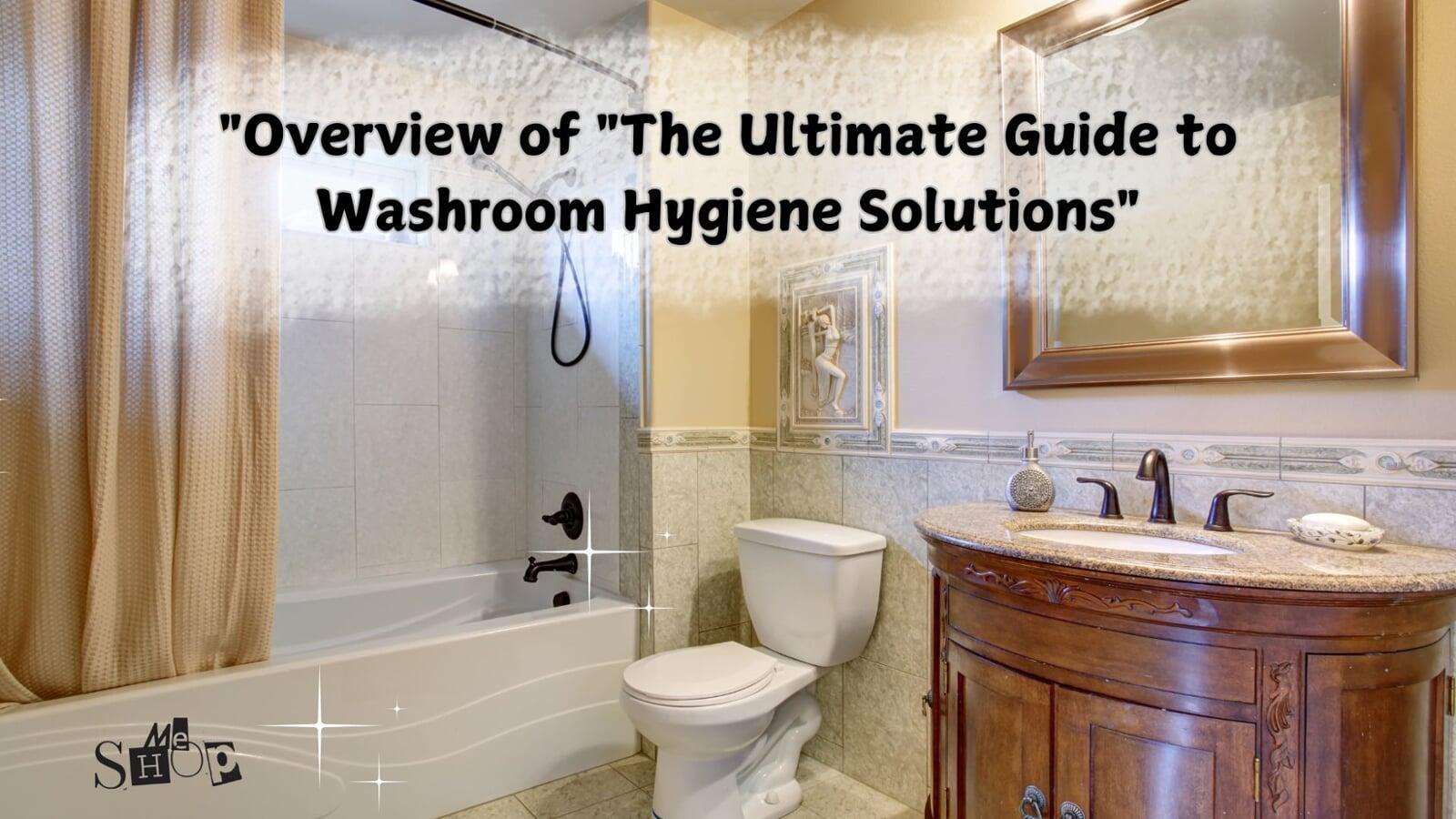 Overview of "The Ultimate Guide to Washroom Hygiene Solutions"