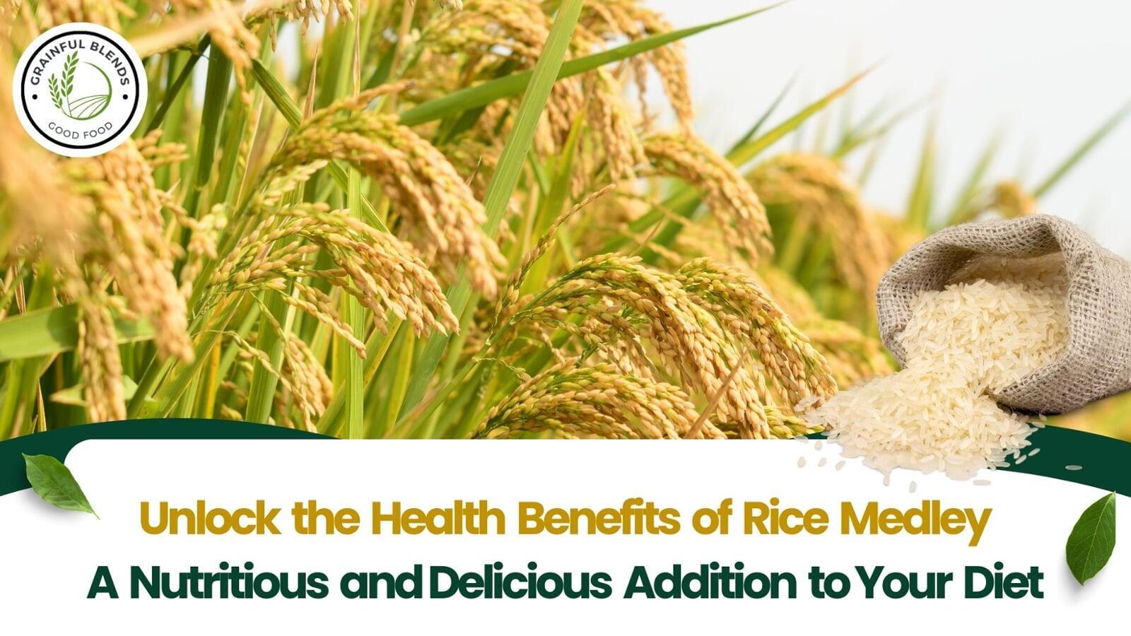 Unlock the Health Benefits of Rice Medley: A Nutritious and Delicious Addition to Your Diet