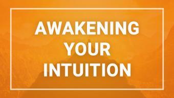 Awakening Your Intuition - Online Course
