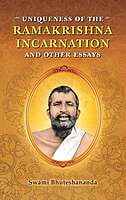 Uniqueness of The Ramakrishna Incarnation & Other Essays Uniqueness of The Ramakrishna Incarnation & Other Essays