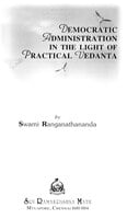 Democratic Administration In the Light of Practical Vedanta Democratic Administration In the Light of Practical Vedanta