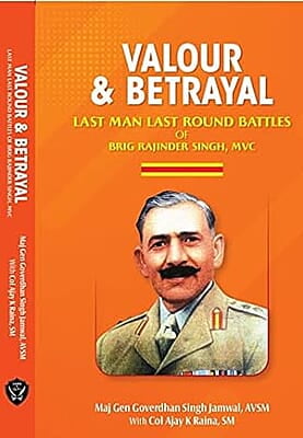 Valour & Betrayal: Last Man Last Round Battles of Brig Rajinder Singh, MVC