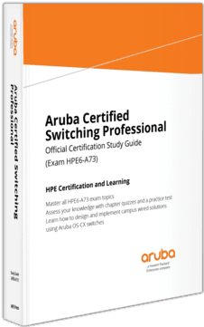 Certified Switching Associate (HPE6-A73) Study Guide Certified Switching Associate (HPE6-A73) Study Guide