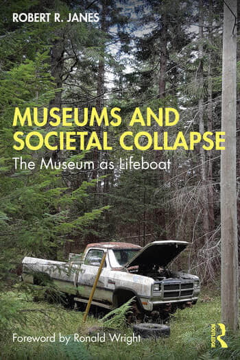 Museums and Societal Collapse The Museum as Lifeboat Museums and Societal Collapse The Museum as Lifeboat