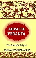 Advaita Vedanta - The Scientific Religion Advaita Vedanta - The Scientific Religion