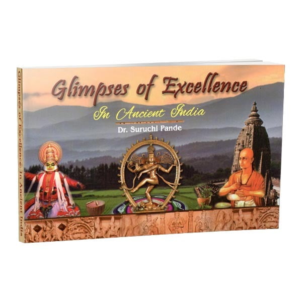 Glimpses of Excellence - In Ancient India Glimpses of Excellence - In Ancient India