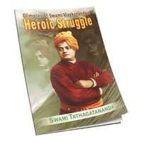 Glimpses of Swami Vivekananda's Heroic Struggle Glimpses of Swami Vivekananda's Heroic Struggle