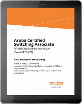 Aruba Certified Switching Associate (HPE6-A72) Study Guide