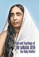 Life and Teachings of Sri Sarada Devi the Holy Mother Life and Teachings of Sri Sarada Devi the Holy Mother