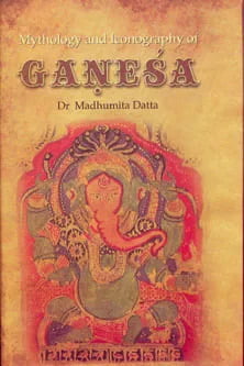 Ganesha: Mythology and Iconography Ganesha: Mythology and Iconography