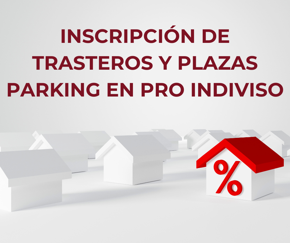 Inscripción de trasteros y plazas parking en pro indiviso