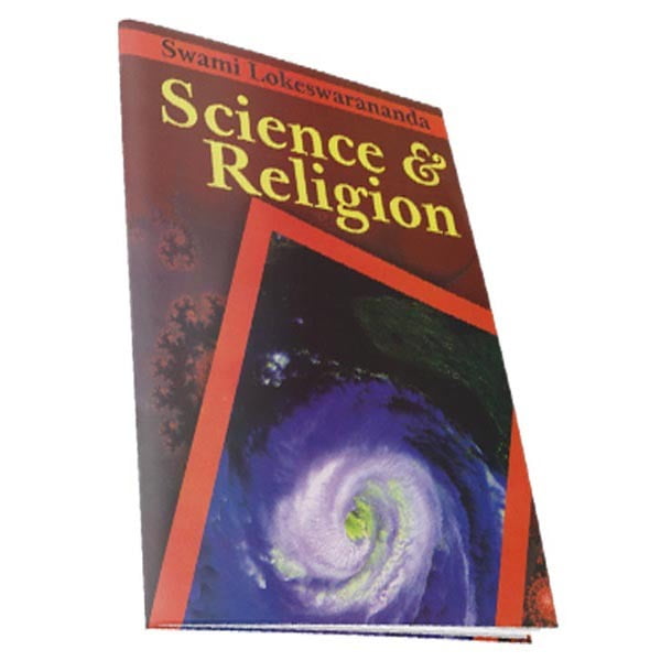 Science and Religion - By Swami Lokeswarananda Science and Religion - By Swami Lokeswarananda