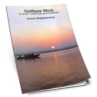 Selfless Work - Its Basis Methods and Fulfilment Selfless Work - Its Basis Methods and Fulfilment