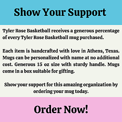 Tyler Rose Basketball Fundraiser 15 oz Ceramic Mug Made in Athens Texas