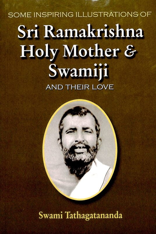 Some Inspiring Illustrations of Sri Ramakrishna Holy Mother & Swamiji and Their Love