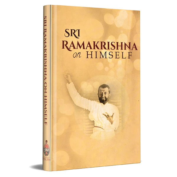 Sri Ramakrishna on Himself Sri Ramakrishna on Himself