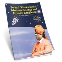 Swami Vivekananda - Modern Science and Human Excellence Swami Vivekananda - Modern Science and Human Excellence