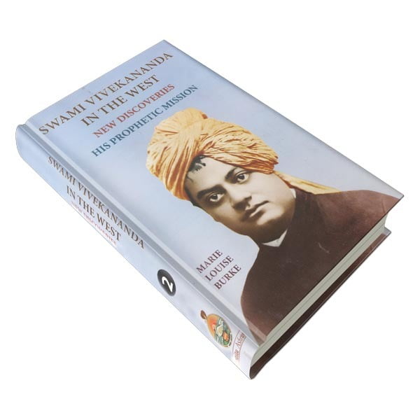 Swami Vivekananda in the West - New Discoveries - His Prophetic Missin Volume - 2 Swami Vivekananda in the West - New Discoveries - His Prophetic Missin Volume - 2