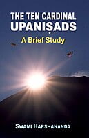 The Ten Cardinal Upanishads - A Brief Study The Ten Cardinal Upanishads - A Brief Study