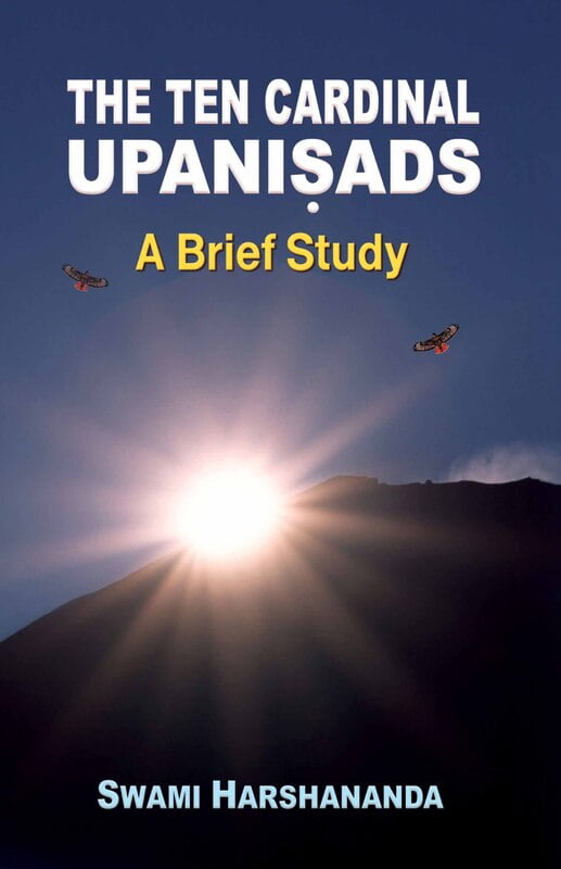 The Ten Cardinal Upanishads - A Brief Study The Ten Cardinal Upanishads - A Brief Study