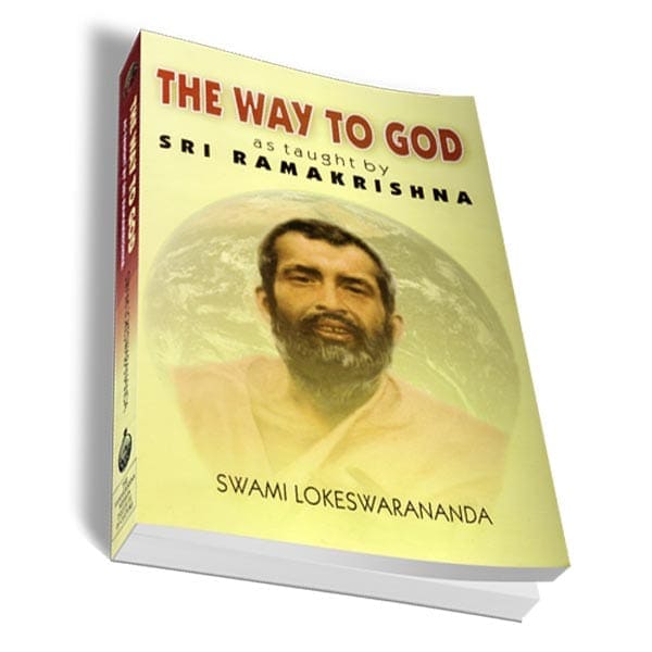 The Way to God - as taught by Sri Ramakrishna The Way to God - as taught by Sri Ramakrishna
