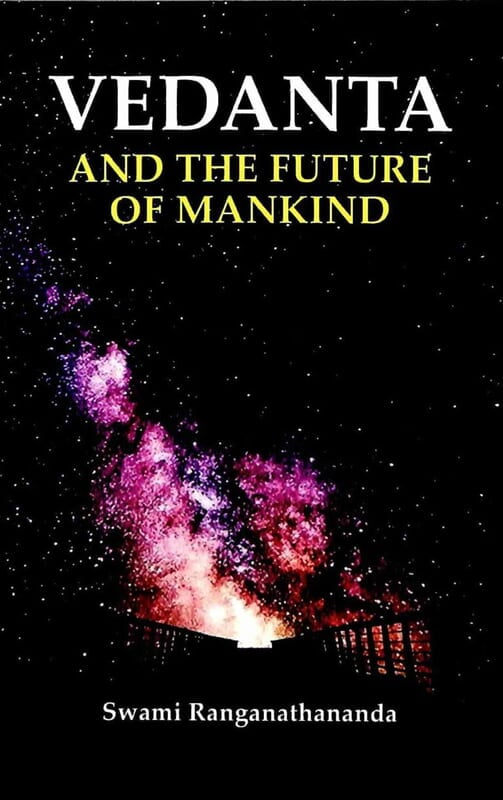 Vedanta and the Future of Mankind Vedanta and the Future of Mankind