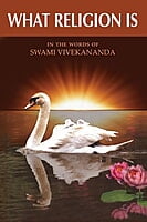 What Religion Is - In the words of Swami Vivekananda What Religion Is - In the words of Swami Vivekananda
