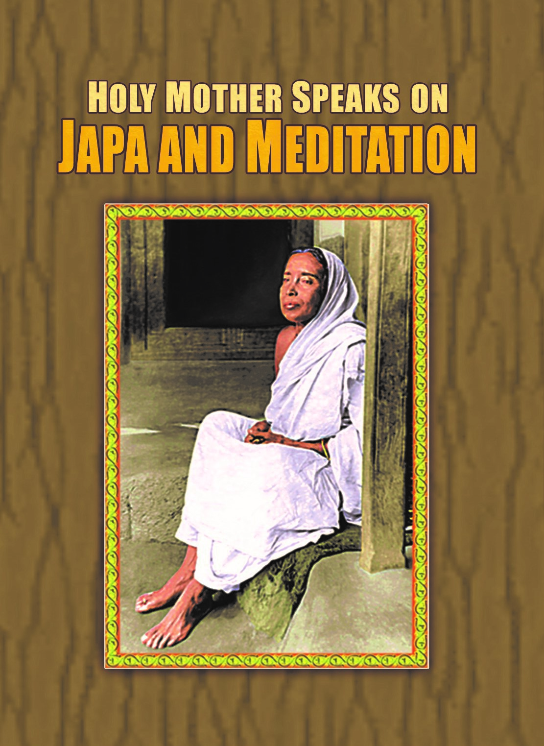 Holy Mother Speaks on Japa and Meditation Holy Mother Speaks on Japa and Meditation